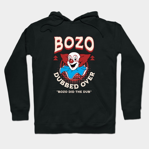 Bozo Dubber Over - Bozo did the dub Hoodie by BodinStreet